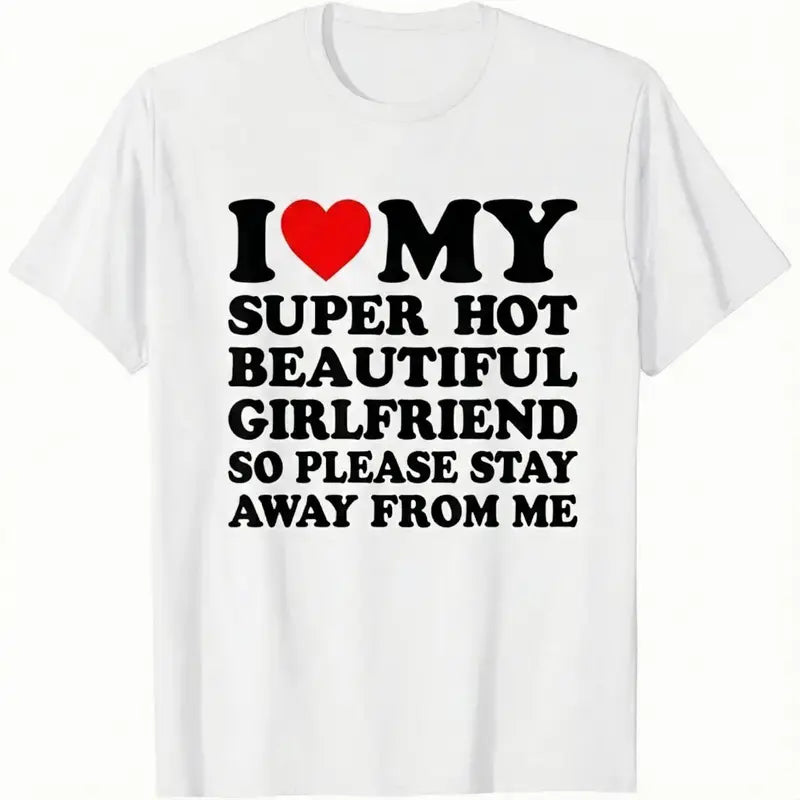 "I Love My Super Hot Beautiful Girlfriend T-Shirt Cotton Crew Neck Short Sleeve Casual Classic Graphic Tee for Men Comfortable Versatile Everyday Wear Valentine's Day gift "