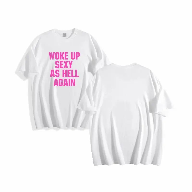 Woke up sexy as hell again funny apparel for Men Women T-Shirt