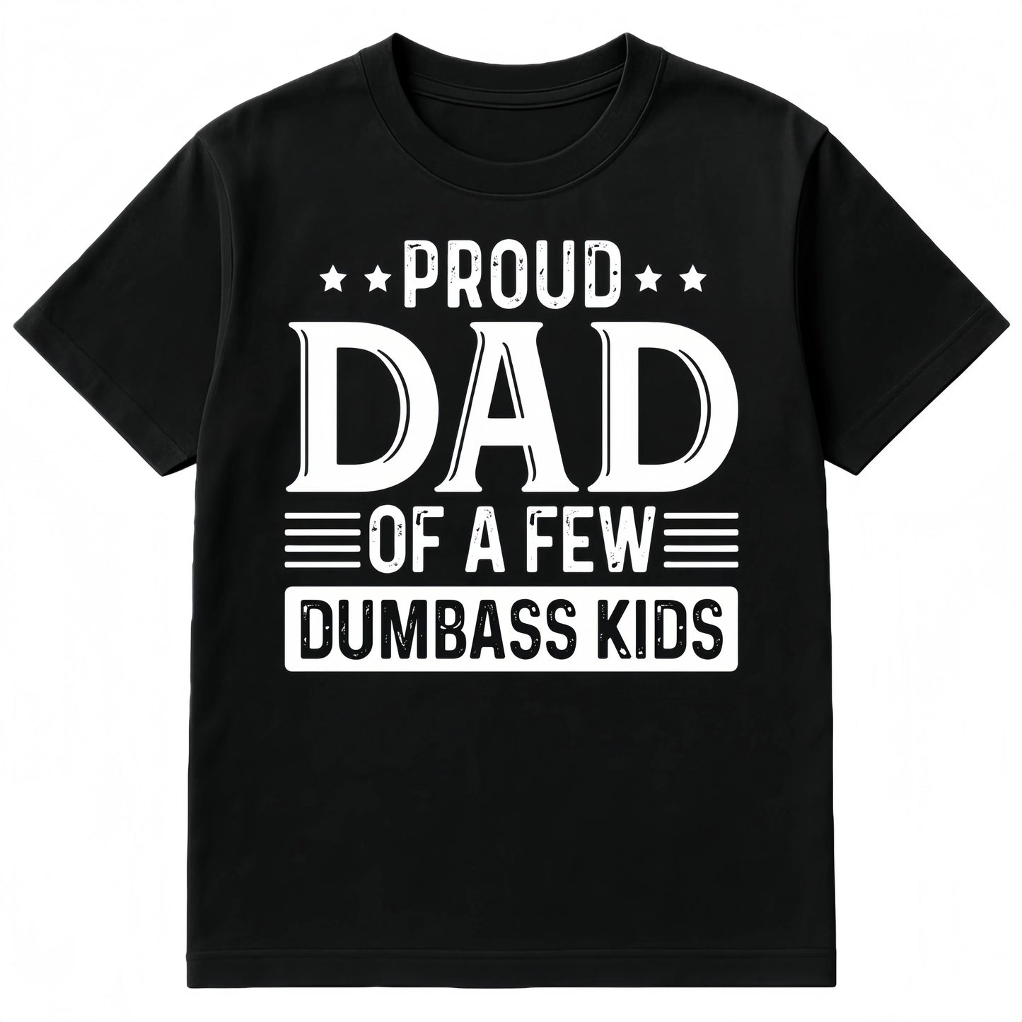 Proud Dad of a Few Dumbass Kids Shirt Funny Dad T-shirt Humorous Father’s Day Gift Menswear TopFashion Unisex T-shirts