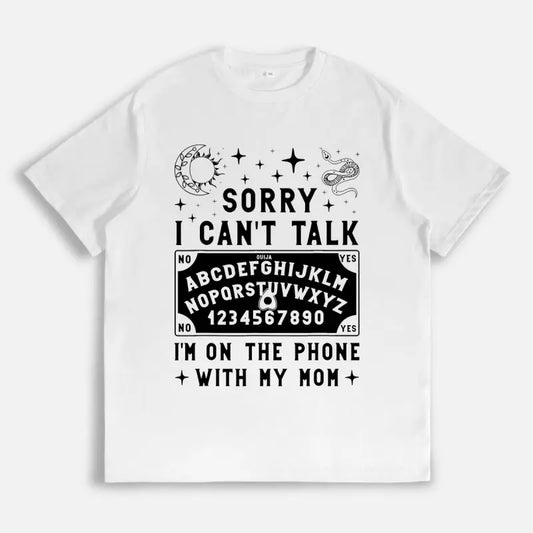Sorry I Can't Talk I'm On The Phone With My Mom Ouija Board Tshirt Women Sports Vest Funny Graphic Tees for Girls