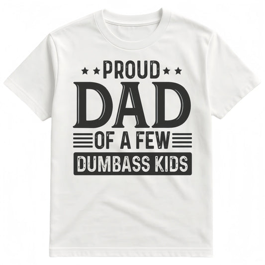 Proud Dad of a Few Dumbass Kids Shirt Funny Dad T-shirt Humorous Father’s Day Gift Menswear TopFashion Unisex T-shirts