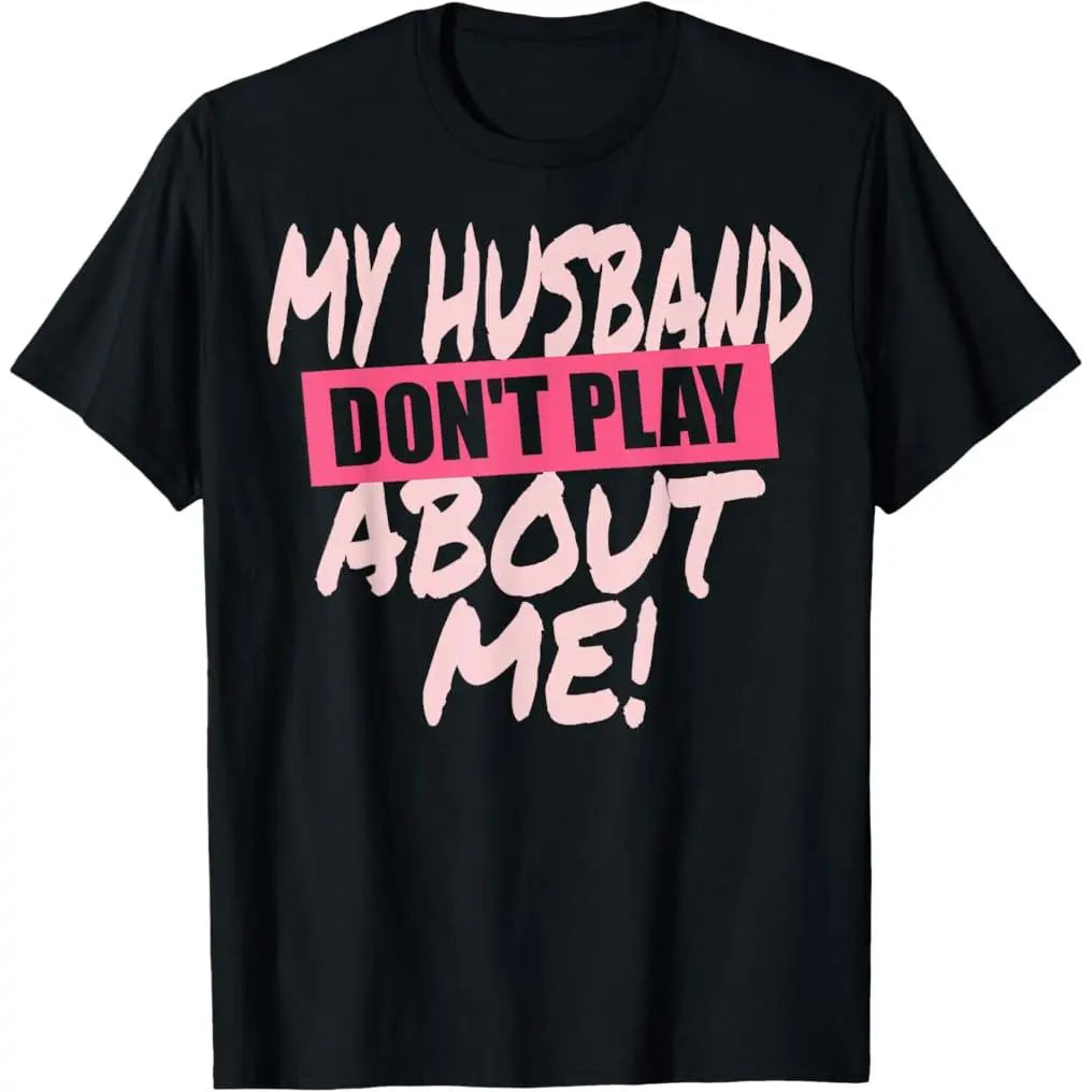 100%25 Premium Cotton My Husband Don't Play About Me Matching Couple Wife Woman T-Shirt
