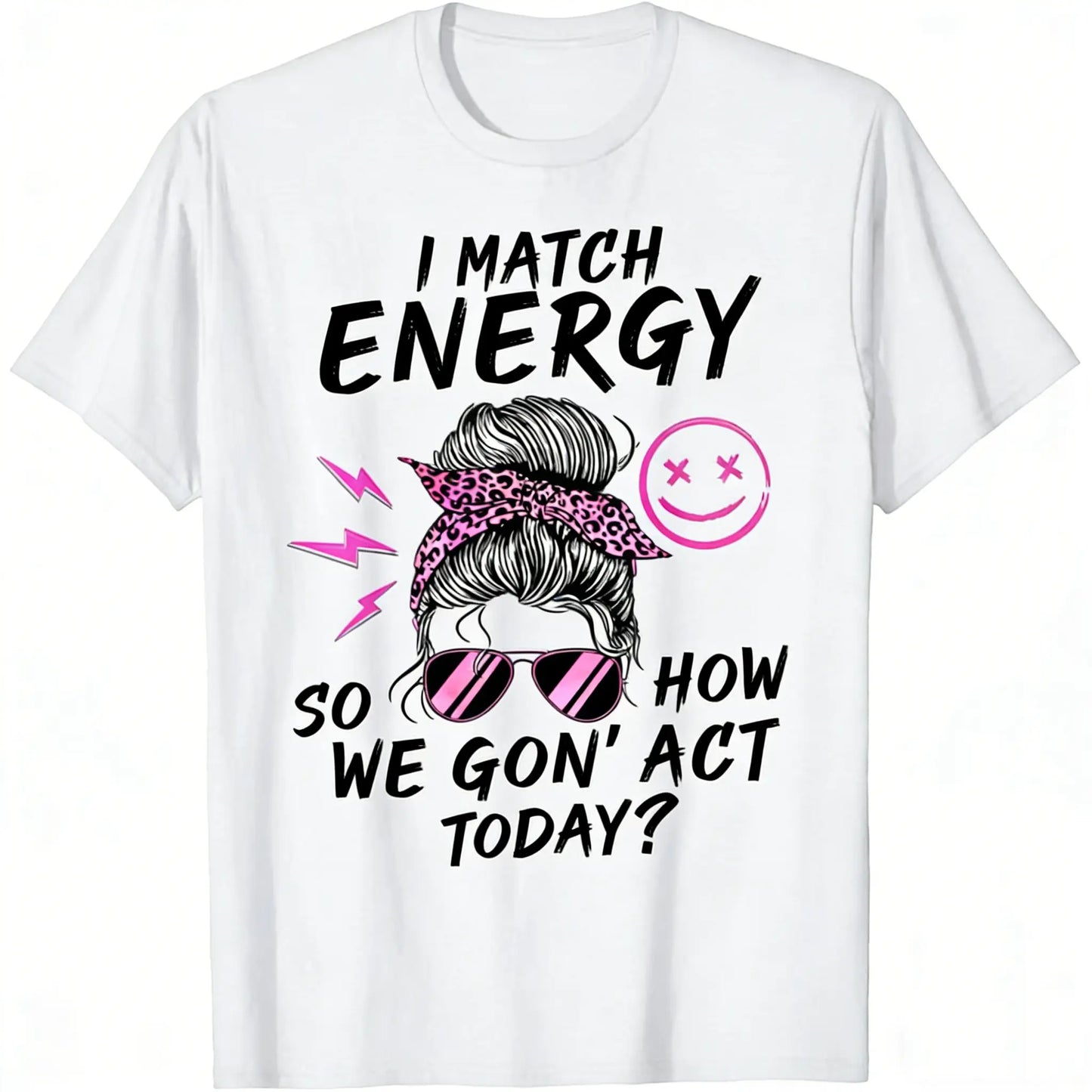 100%25 Cotton Short-Sleeve Round Neck T-Shirt - Funny Sarcasm "I Match Energy So How We Gon' Act Today" Sporty Sports Tops for Streetwear, Outdoor Activities, Shortsleeve