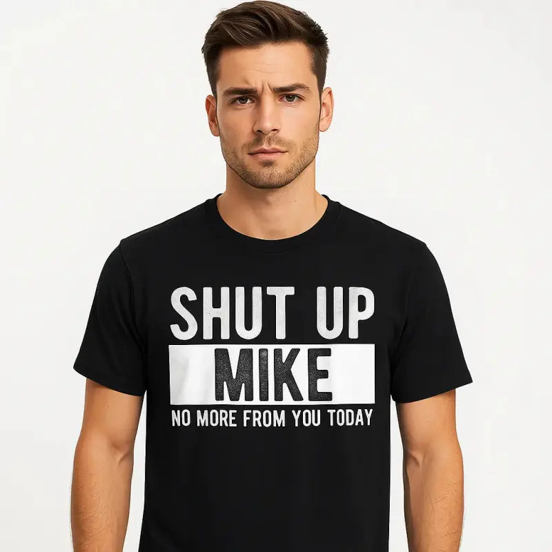 Shut Up Mike No More From You Today T-Shirt Cotton Crew Neck Short Sleeve Casual Classic Graphic Tee for Men Comfortable Versatile Everyday Wear Gift T-shirt Unisex T-shirt, plus size 4XL 5XL