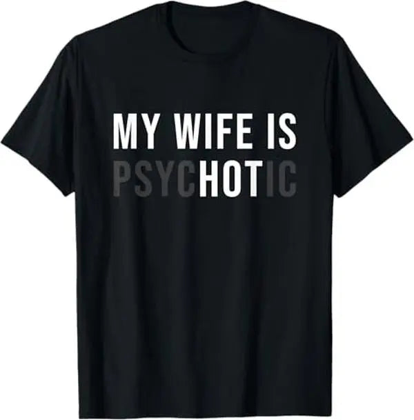 [100%25 Cotton] My Wife Is Psychotic Shirt, Funny Husband Shirt, Father'S Day Gift, Birthday Or Anniversary Gift For Husband, Funny Men'S Gift Ideas Graphic Tees T-Shirt For Men And Women.