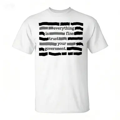 NEW LIMITED Everything Is Fine. Trust Your Government. Deep State Redatacted Conspiracy Theory Gift Essential T-Shirt for Men & Women