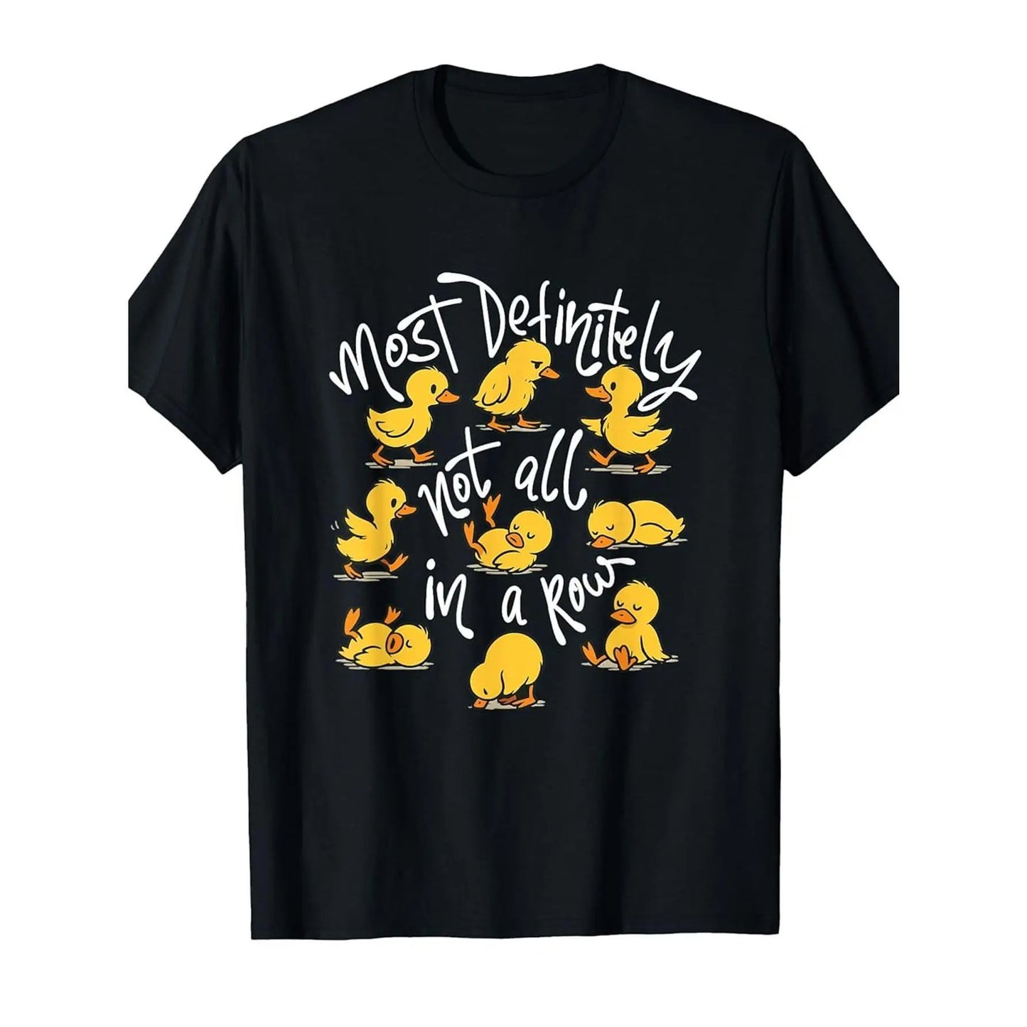 Most Definitely Not All In A Row - Sarcastic Joke Duck Lover T-ShirtMachine-washable fashionable and smooth texture for summer, an outdoor sports festival gift Parties and holidays, PLUS SIZE