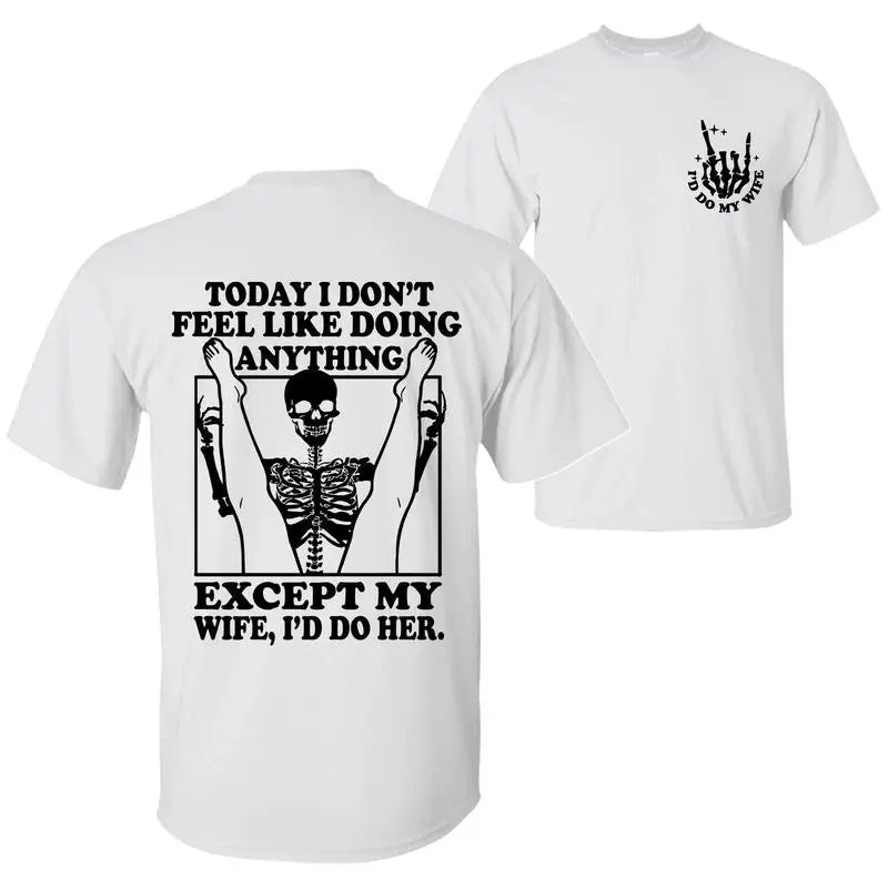 Today I Don't Feel Like Doing Anything Except My Wife Funny Quote T-shirt, Gift for Husband from Wife, Sarcastic Humor Father's Day Gift 2 Sided Unisex Cotton T-shirt for Men for Women Menswear Womenswear Top