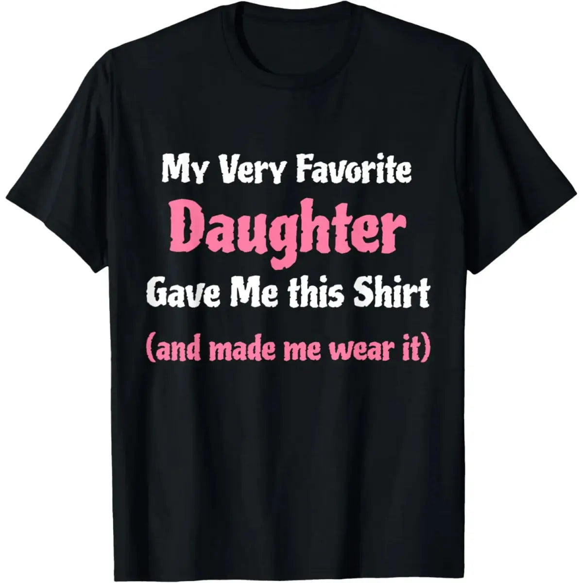 Cotton Funny Gag Gift from Daughter to Dad or Mom T-Shirt