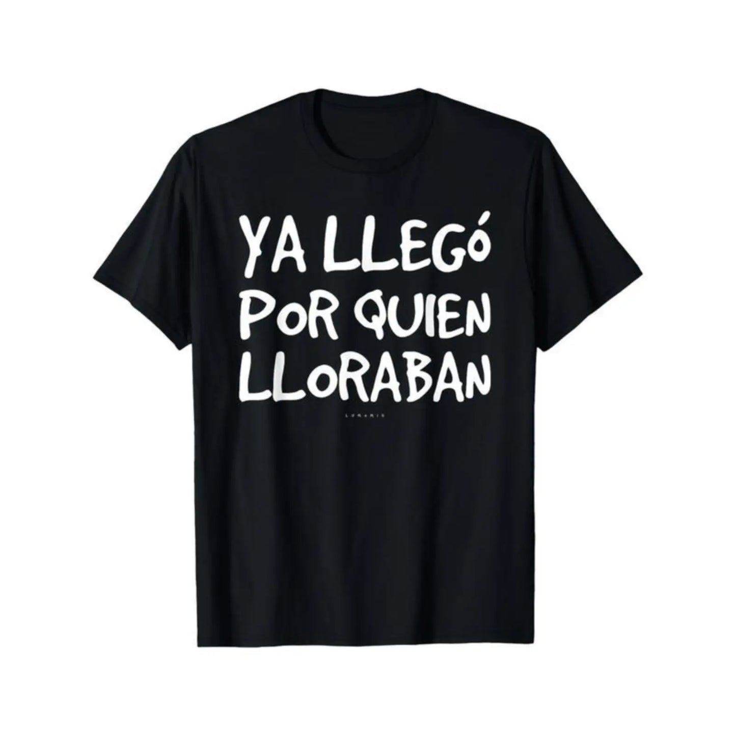 100%25 Cotton Funny Spanish Saying T-Shirt - "Ya Llego Por Quien Lloraban" Humorous Graphic Tee, Black with White Text, Regular Fit Short Sleeve Round Neck Casual Shirt for Adults, Machine Washable