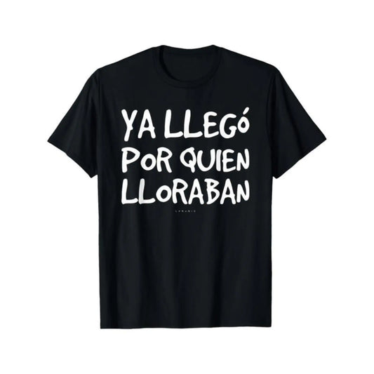 100%25 Cotton Funny Spanish Saying T-Shirt - "Ya Llego Por Quien Lloraban" Humorous Graphic Tee, Black with White Text, Regular Fit Short Sleeve Round Neck Casual Shirt for Adults, Machine Washable