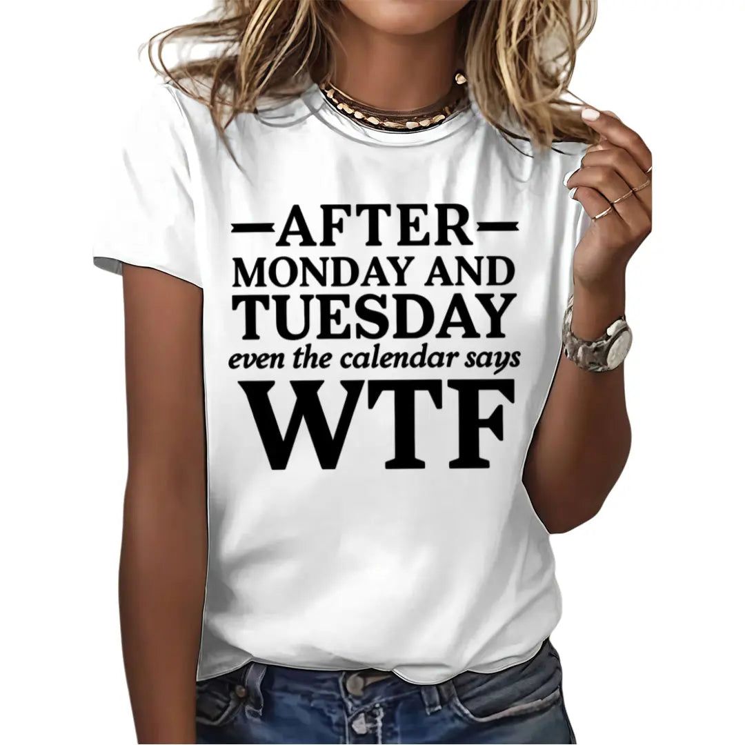 Casual Short Sleeve T Shirt With After Monday And Tuesday Even The Calendar Says WTF Humorous Work Quote Graphic Crewneck Top For Daily Wear And Gift For Colleagues Who Love Relatable Work Humor