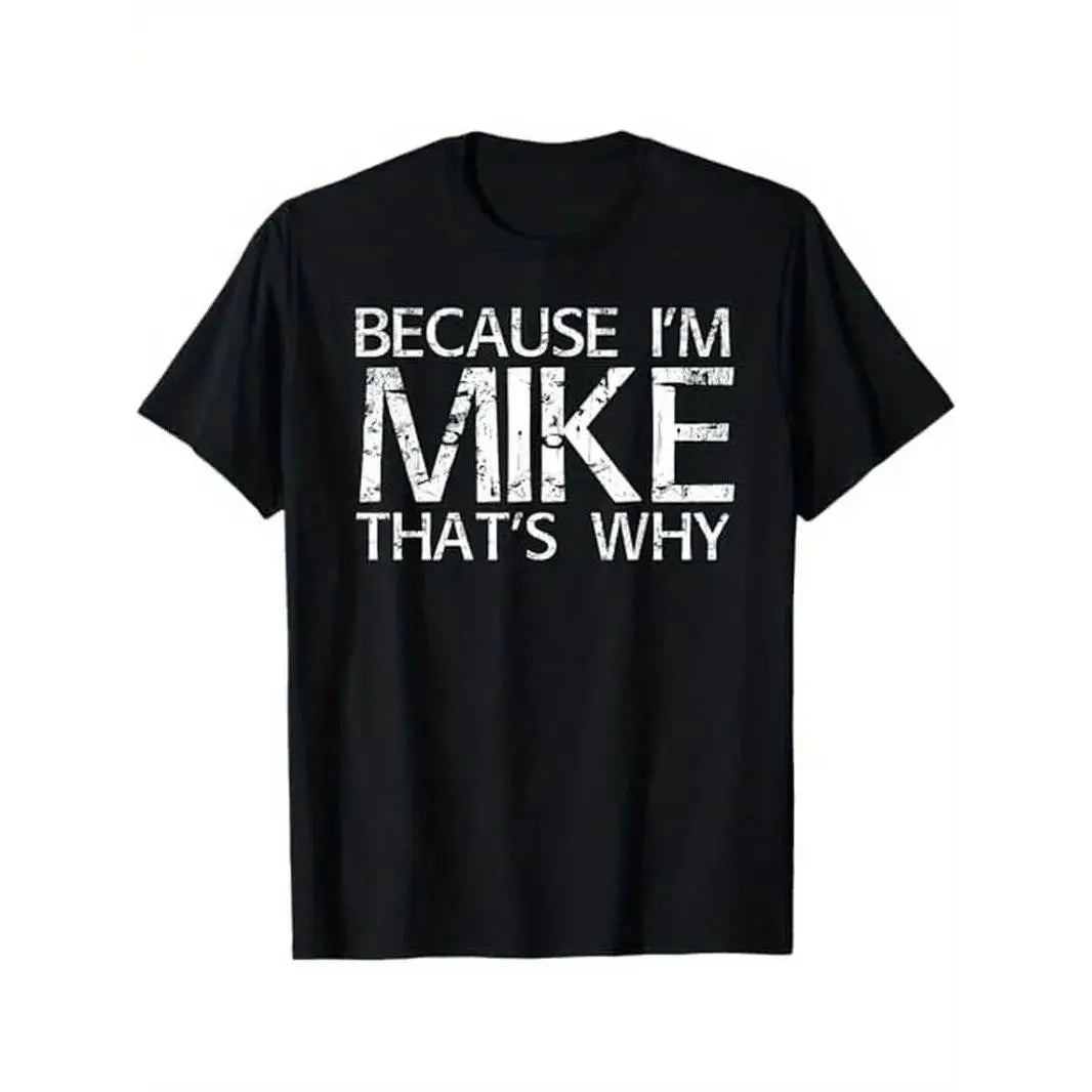 Summer t Shirts BECAUSE I'M MIKE THAT'S WHY Fun Shirt Funny Gift Idea T-Shirt