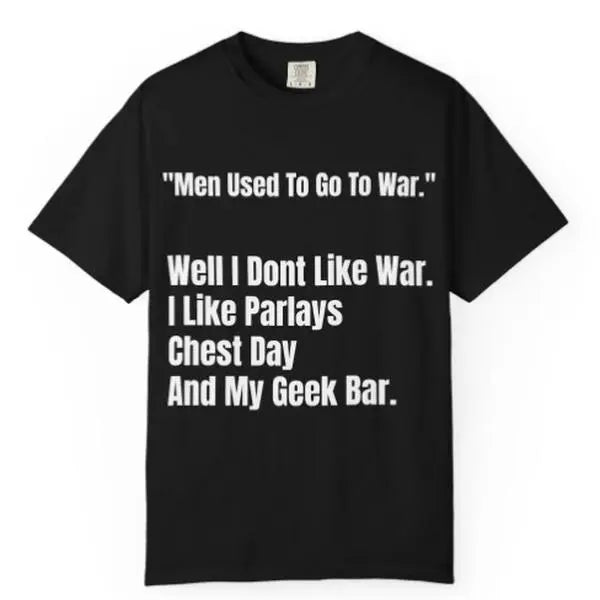 Men Used To Go To War Tshirt