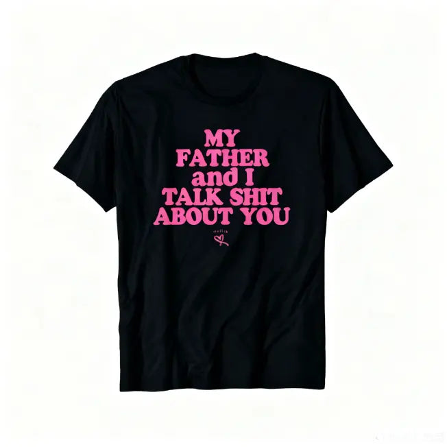 My Daughter and I Talk Shit About You - Funny Gift for Mom T-Shirt Summer Streetwear,Funny sweatshirt,Funny Thanksgiving Gifts Shirt Fathersdaygift Graphic Tees