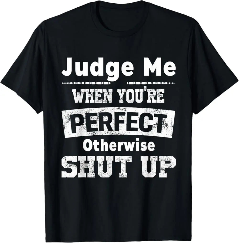 100%25 Premium Cotton graphic tees Judge Me When You're Perfect Otherwise Shut Up Funny Quote T-Shirt