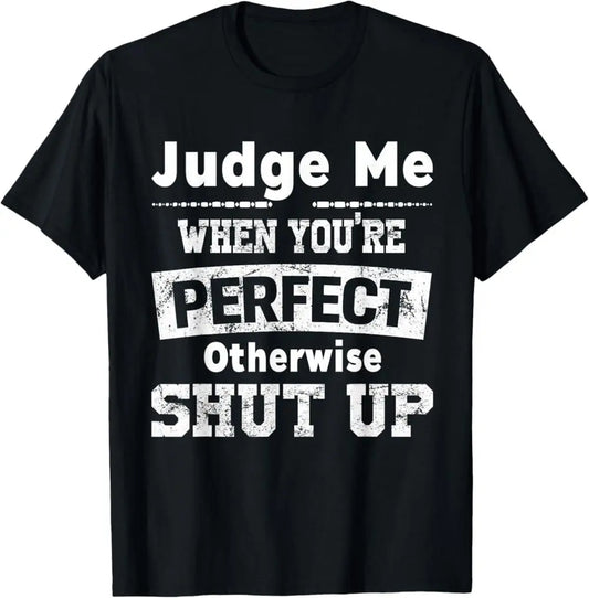 100%25 Premium Cotton graphic tees Judge Me When You're Perfect Otherwise Shut Up Funny Quote T-Shirt