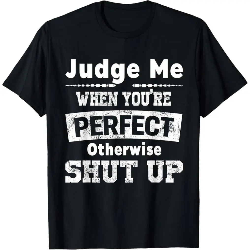 100%25 Premium Cotton graphic tees Judge Me When You're Perfect Otherwise Shut Up Funny Quote T-Shirt