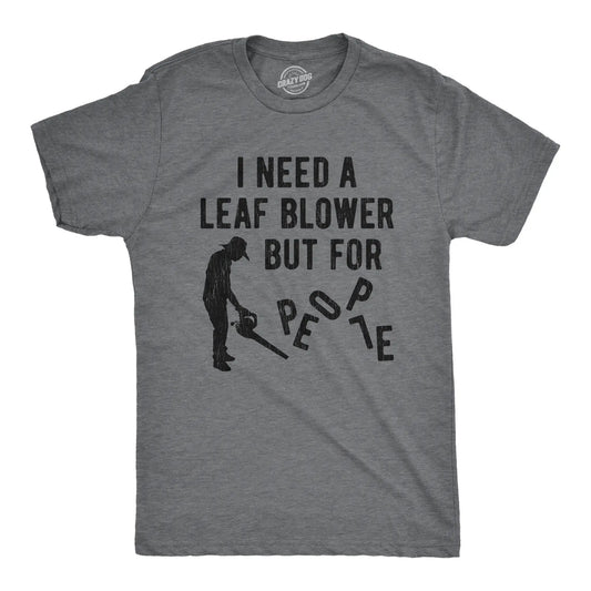 Mens I Need A Leaf Blower But for People T shirt Awesome Vintage Graphic Design Mens Funny T Shirts Cool Vintage Fashion T-Shirt Gift Classic Menswear Funny Introvert Short Sleeve Novelty Tees for Guys Dark Grey
