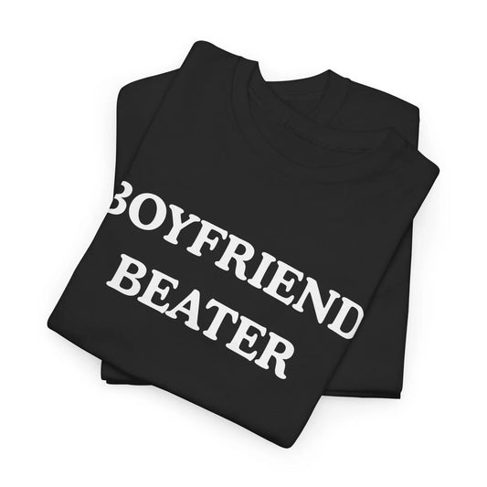 BOYFRIEND BEATER Unisex Heavy Cotton Tee- Funny shirt - boyfriend hate - gift for women 052