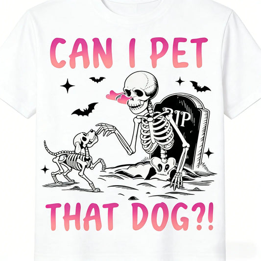 [100%25 Cotton] Funny Skeleton "Can I Pet That Dog?" 100%25 Cotton Casual Heart Print T-Shirt T-Shirt For Men And Women