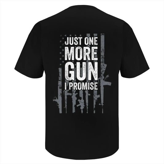 [100%25 Cotton]  Just One More Gun I Promise Funny Guns Lover Gift - ON BACK T-Shirt
