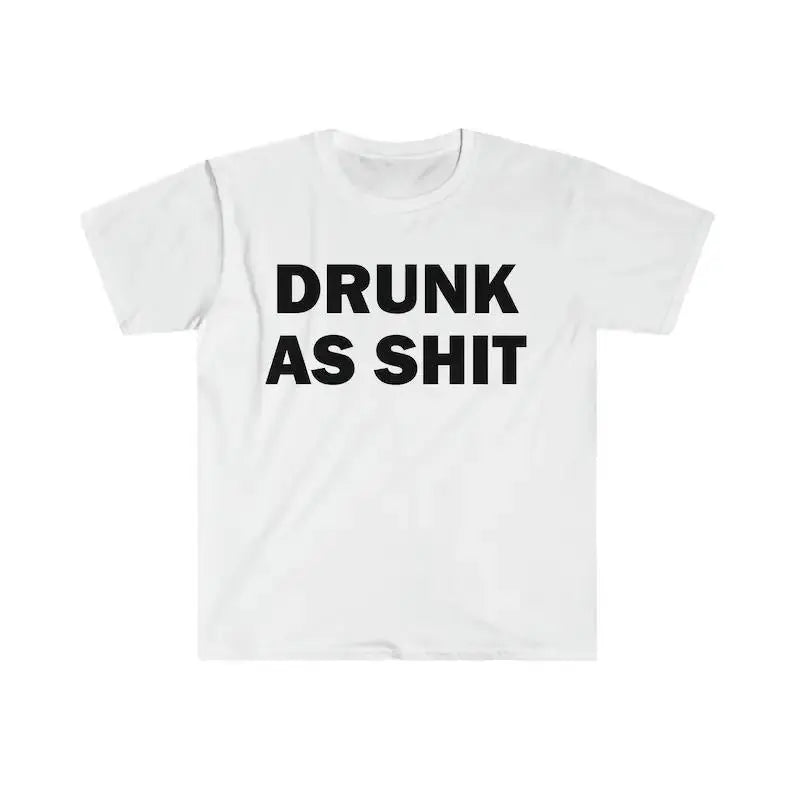 Drunk As Shit T-Shirt, Humor T-shirt, Funny Gift, Funny Meme shirt, Alcohol T-Shirt, Drunk T-Shirt, Alcoholic T-Shirt, Satire T-Shirt, Funny, Adult funny T-shirt, Gift for Woman and Man