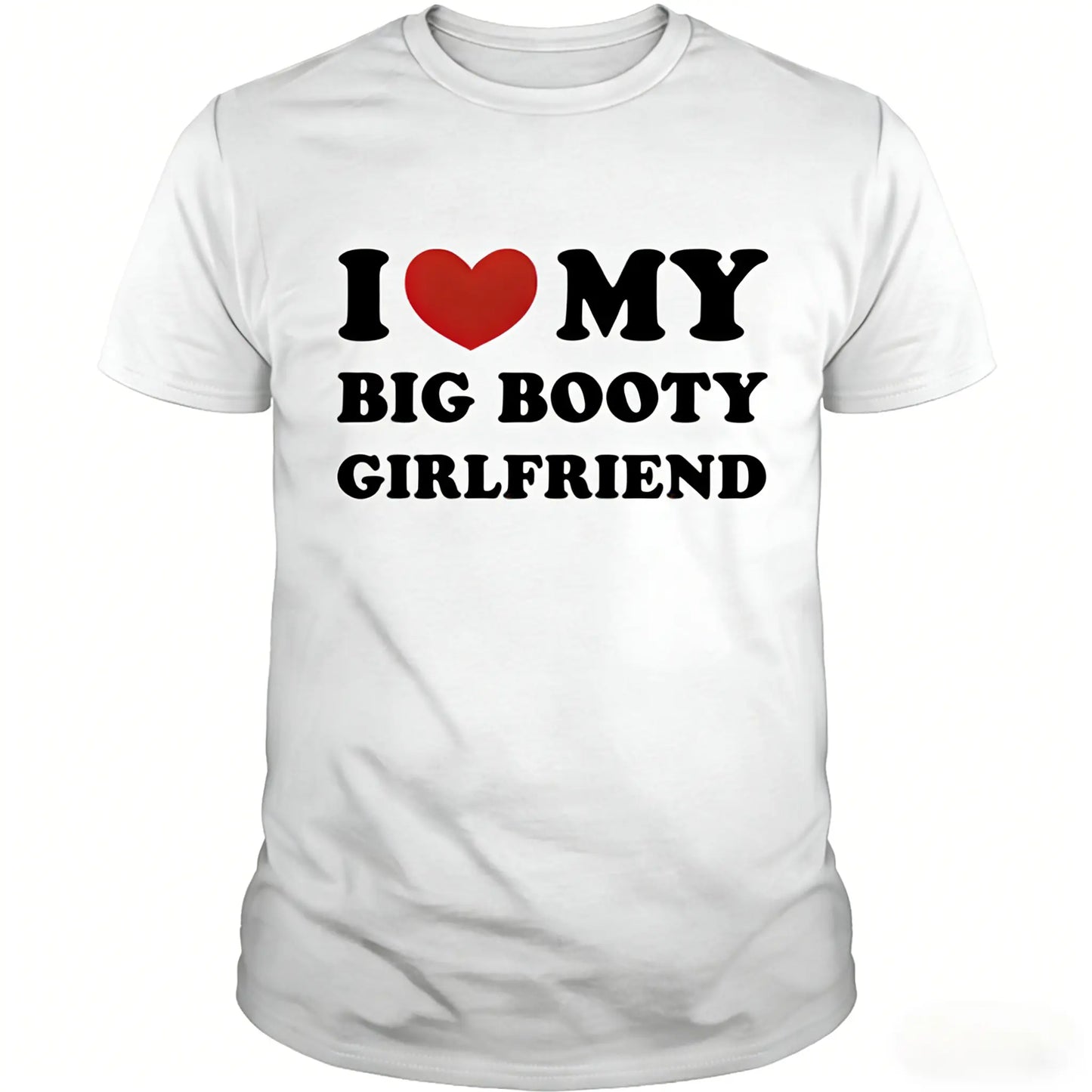 I Love My Big Booty Girlfriend I Heart My Big Booty GF T-Shirt Cotton Short Sleeve Tee