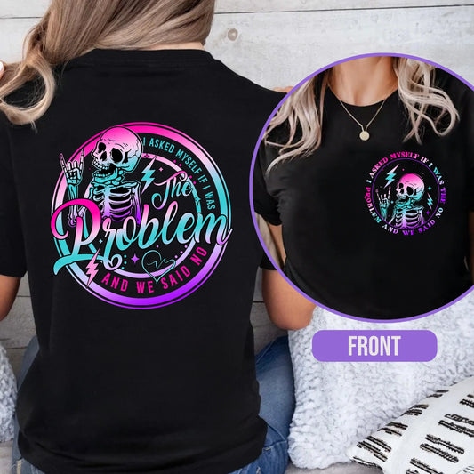 I Asked Myself If I Was The Problem And We Said No T-Shirt, Sarcasm Shirt, Funny Saying Tshirt, Tie Dye Skeleton Shirt, Snarky Shirt,Washed T-shirt,Black-Hoodie Black-Sweatshirt 052
