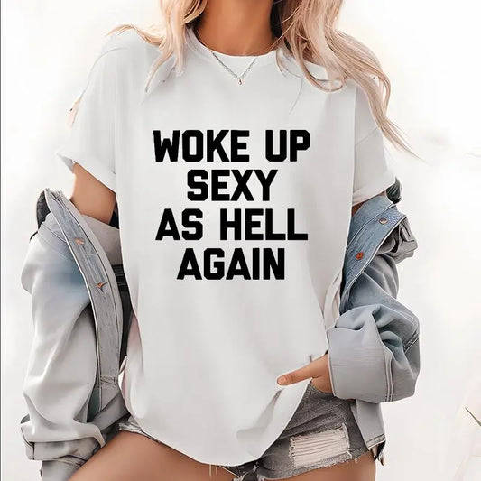 Woke Up Sexy As Hell Again T-Shirt Funny Sarcastic Saying Men's Short Sleeves Sport Top Made in USA