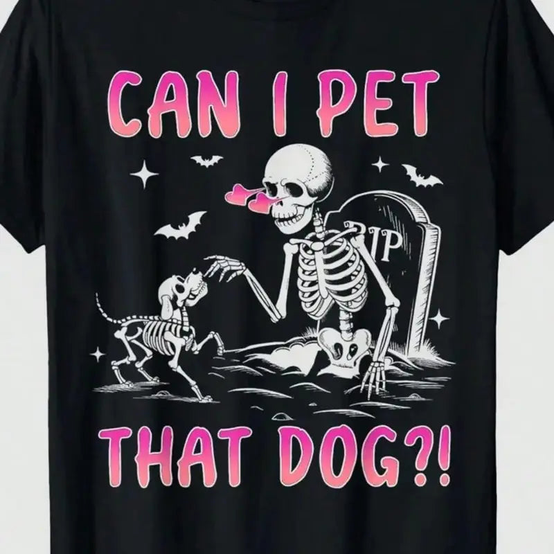[100%25 Cotton] Funny Skeleton "Can I Pet That Dog?" 100%25 Cotton Casual Heart Print T-Shirt T-Shirt For Men And Women