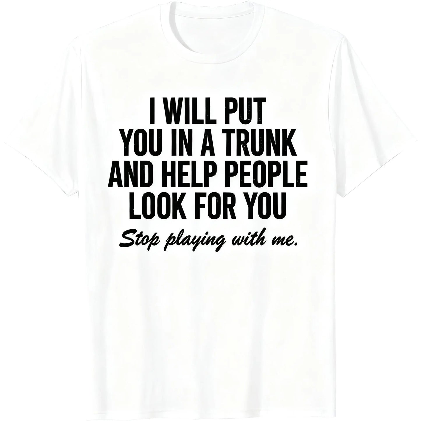 Comfort Cotton Short Sleeve T- Shirt I Will Put You In The Trunk And Help People Look For T-Shirt