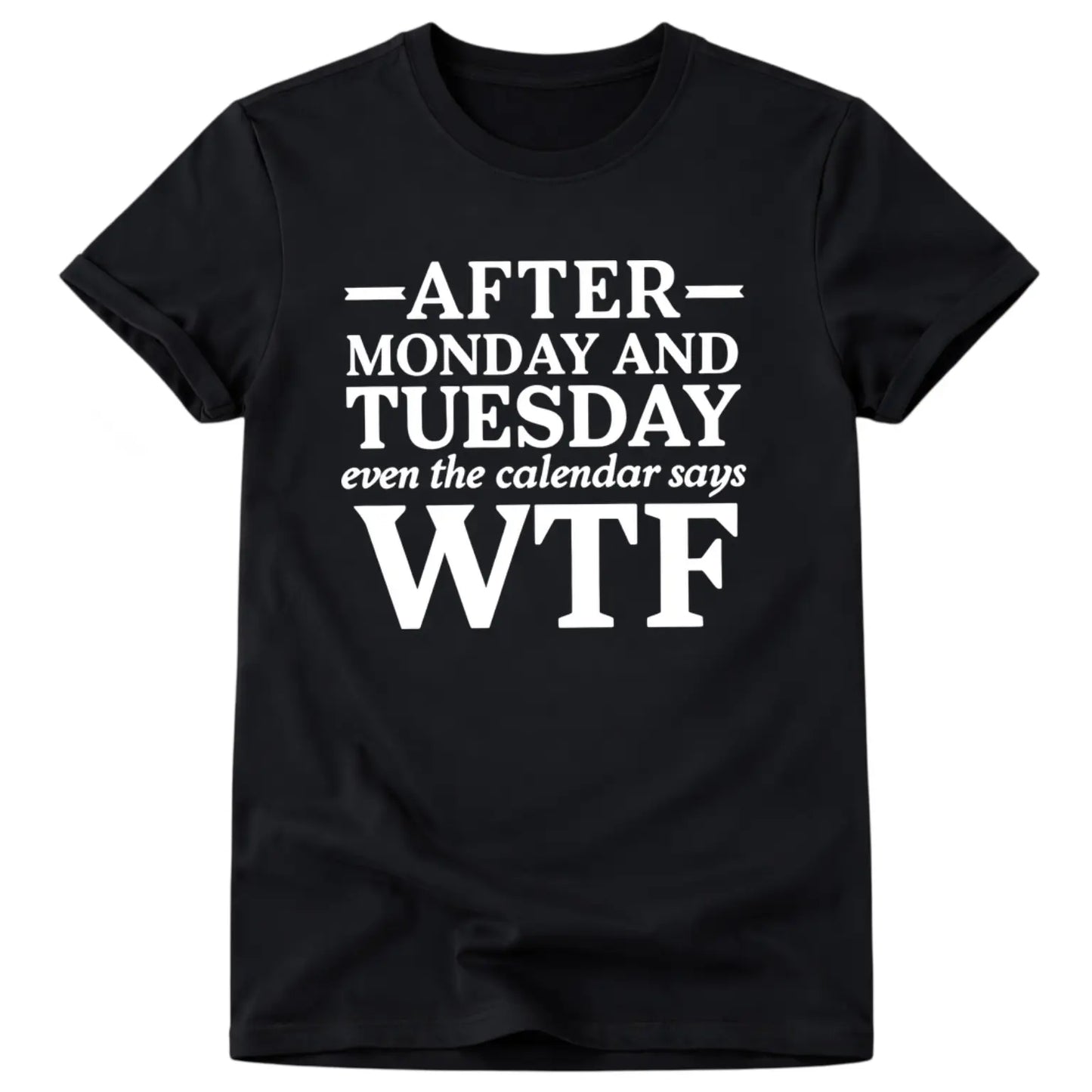 Casual Short Sleeve T Shirt With After Monday And Tuesday Even The Calendar Says WTF Humorous Work Quote Graphic Crewneck Top For Daily Wear And Gift For Colleagues Who Love Relatable Work Humor