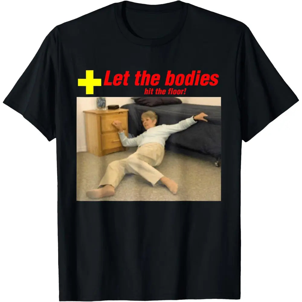 Let The Bodies Hit The Floor Funny Old Lady Sarcastic Funny Meme T-Shirt