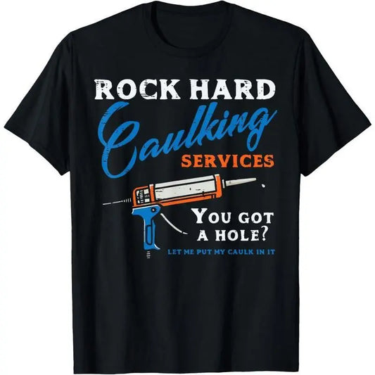 100%25 Cotton 100%25 Cotton Rock Hard Caulking Services Funny Saying Adult Humor Men T-Shirt Golf Gift T-Shirt For Men And Women 052
