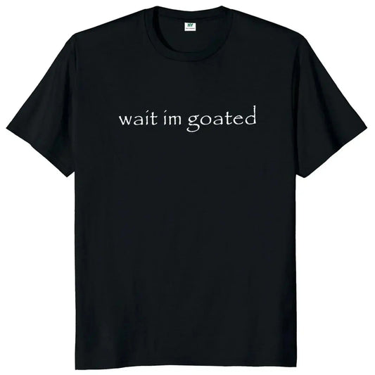 Wait I'm Goated T Shirt Funny Meme Trend Y2k Short Sleeve O-neck 100%25 Cotton Unisex Summer Casual T-shirts