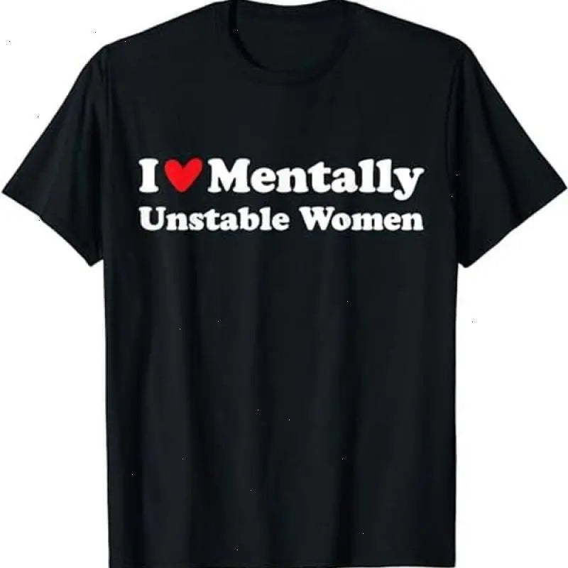I Love Mentally Unstable Women T-Shirt |   Unisex Cotton Tee, Short Sleeve, Size S-5XL  - VDBVentures 052